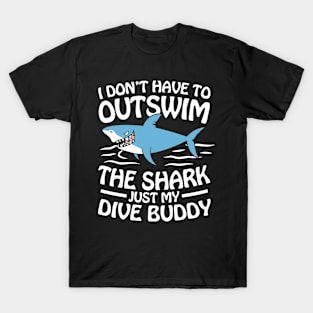 I Don't Have To Outswim The Shark Just My Dive Buddy T-Shirt